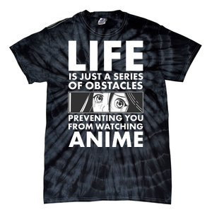 Life Is Just A Series Of Obstacles Preventing You From Watching Anime Tie-Dye T-Shirt