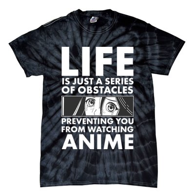 Life Is Just A Series Of Obstacles Preventing You From Watching Anime Tie-Dye T-Shirt