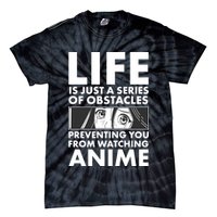 Life Is Just A Series Of Obstacles Preventing You From Watching Anime Tie-Dye T-Shirt