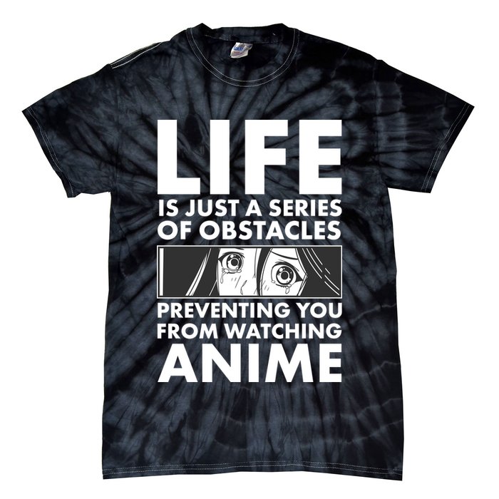 Life Is Just A Series Of Obstacles Preventing You From Watching Anime Tie-Dye T-Shirt