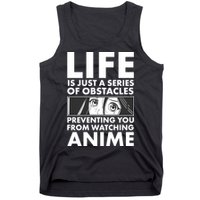 Life Is Just A Series Of Obstacles Preventing You From Watching Anime Tank Top