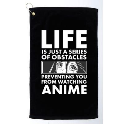 Life Is Just A Series Of Obstacles Preventing You From Watching Anime Platinum Collection Golf Towel