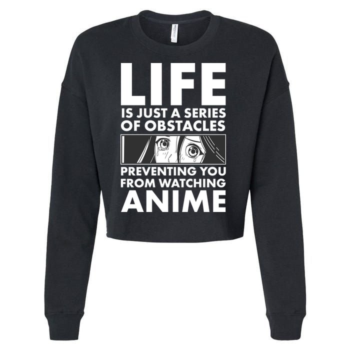 Life Is Just A Series Of Obstacles Preventing You From Watching Anime Cropped Pullover Crew