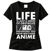 Life Is Just A Series Of Obstacles Preventing You From Watching Anime Womens T-Shirt