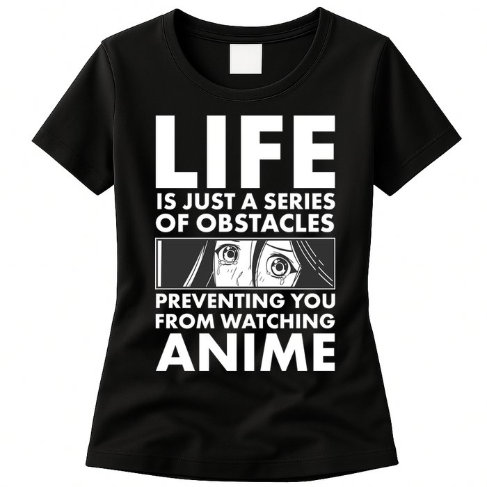 Life Is Just A Series Of Obstacles Preventing You From Watching Anime Womens T-Shirt