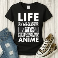 Life Is Just A Series Of Obstacles Preventing You From Watching Anime Womens T-Shirt