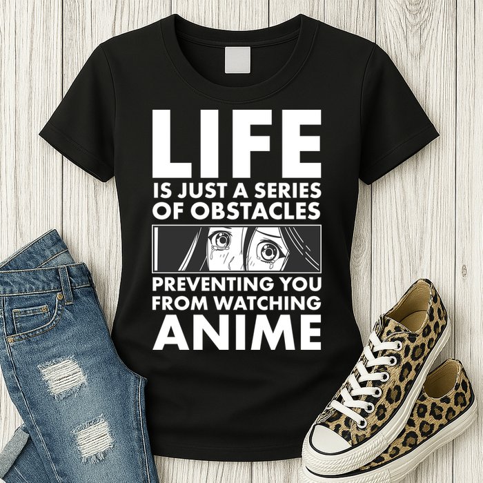 Life Is Just A Series Of Obstacles Preventing You From Watching Anime Womens T-Shirt