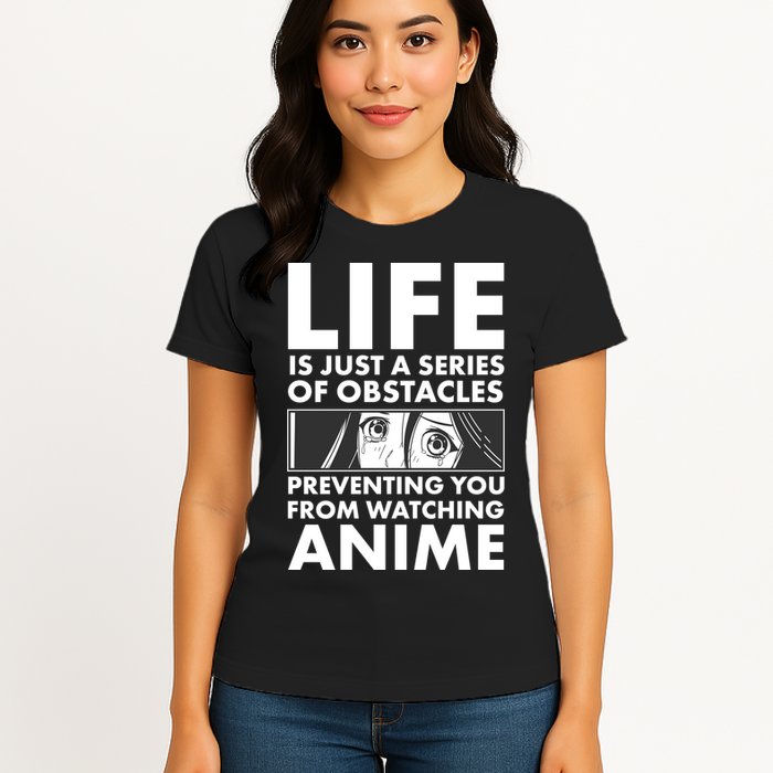 Life Is Just A Series Of Obstacles Preventing You From Watching Anime Womens T-Shirt
