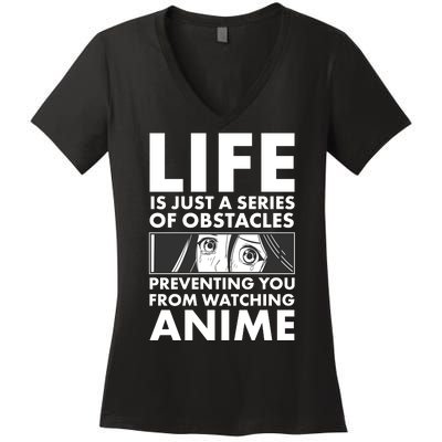 Life Is Just A Series Of Obstacles Preventing You From Watching Anime Women's V-Neck T-Shirt