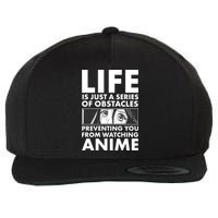 Life Is Just A Series Of Obstacles Preventing You From Watching Anime Wool Snapback Cap