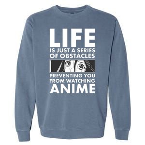 Life Is Just A Series Of Obstacles Preventing You From Watching Anime Garment-Dyed Sweatshirt