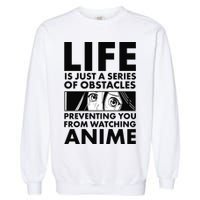 Life Is Just A Series Of Obstacles Preventing You From Watching Anime Garment-Dyed Sweatshirt