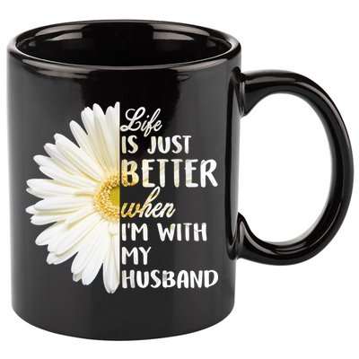 Life Is Just Better When I'm With My Husband 11oz C Handle Ceramic Mug