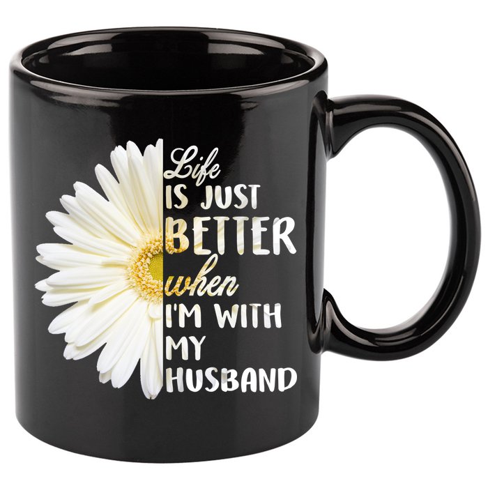 Life Is Just Better When I'm With My Husband 11oz C Handle Ceramic Mug