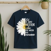 Life Is Just Better When I'm With My Husband T-Shirt
