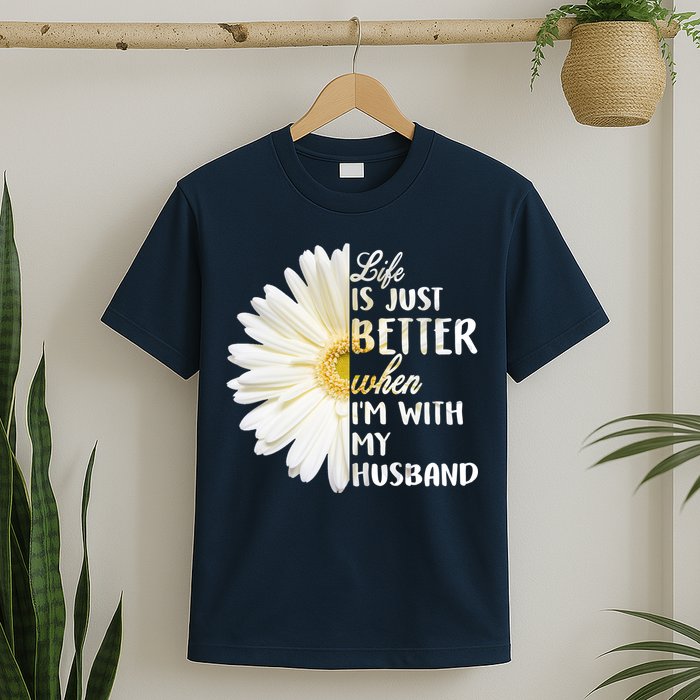 Life Is Just Better When I'm With My Husband T-Shirt