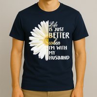 Life Is Just Better When I'm With My Husband T-Shirt