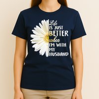 Life Is Just Better When I'm With My Husband T-Shirt