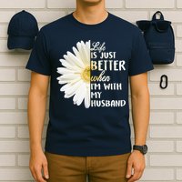 Life Is Just Better When I'm With My Husband T-Shirt