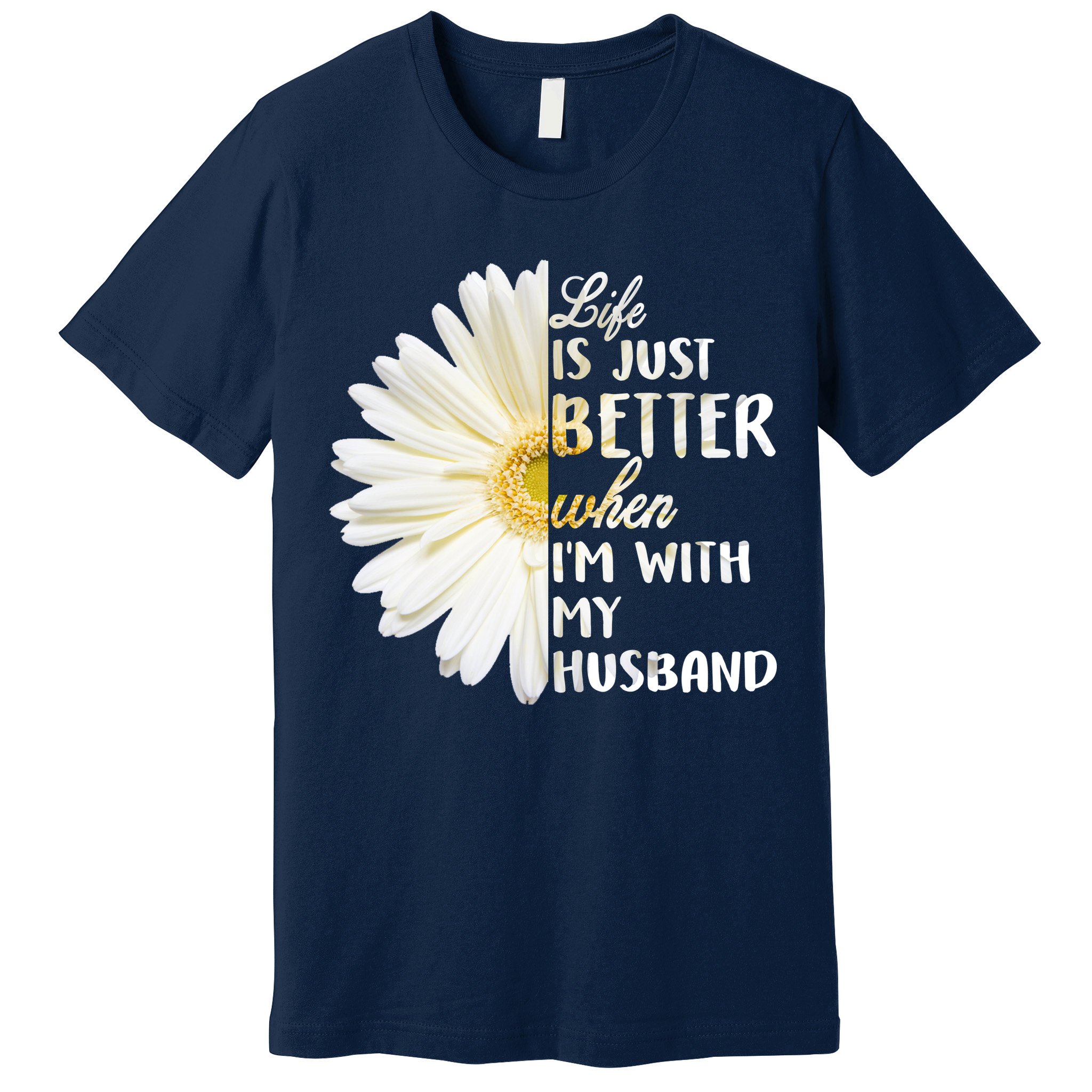 Life Is Just Better When I'm With My Husband Premium T-Shirt