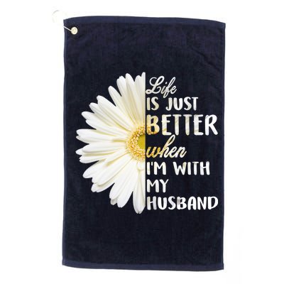 Life Is Just Better When I'm With My Husband Platinum Collection Golf Towel