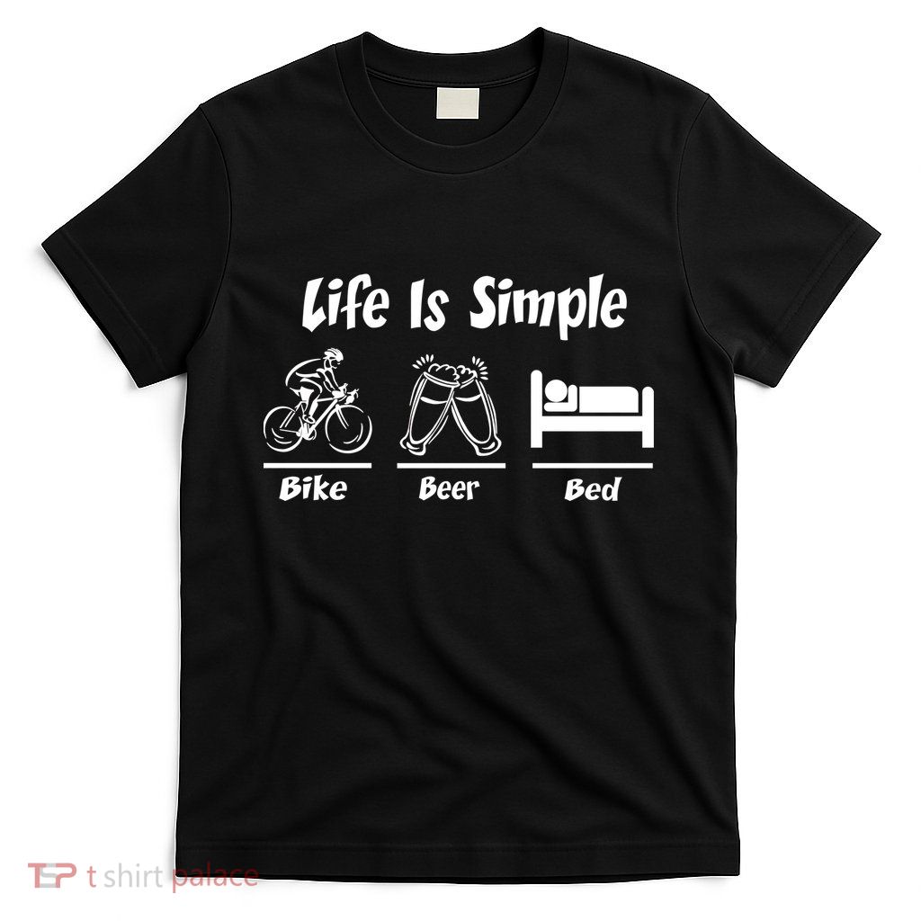 Life Is Simple Bike Beer Bed T-Shirt