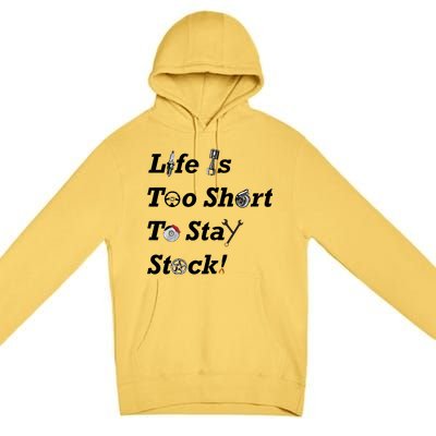 Life Is Too Short To Stay Stock Car Nut Premium Pullover Hoodie