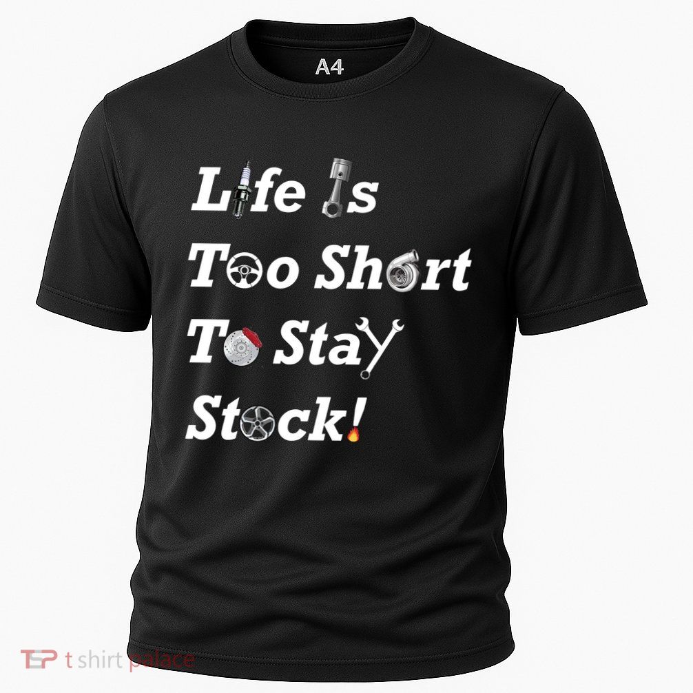 Life Is Too Short To Stay Stock Car Nut Performance Shirt