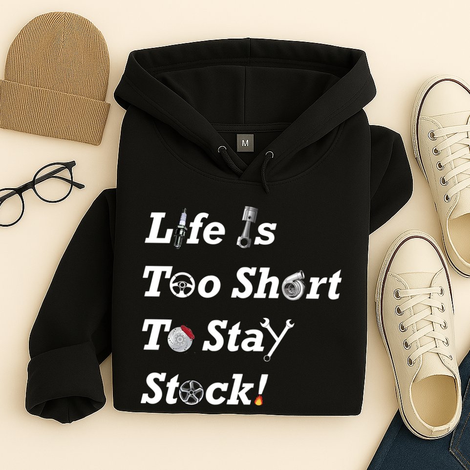 Life Is Too Short To Stay Stock Car Nut Hoodie