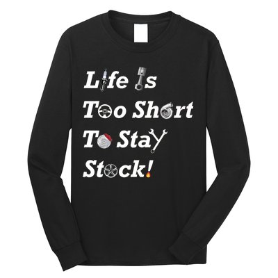 Life Is Too Short To Stay Stock Car Nut Long Sleeve Shirt