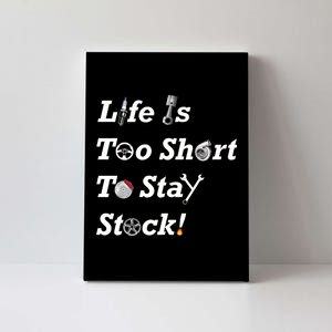 Life Is Too Short To Stay Stock Car Nut Canvas