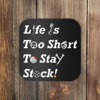 Life Is Too Short To Stay Stock Car Nut Coaster