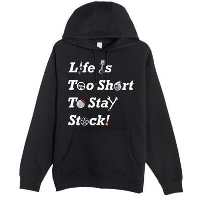 Life Is Too Short To Stay Stock Car Nut Premium Pullover Hoodie