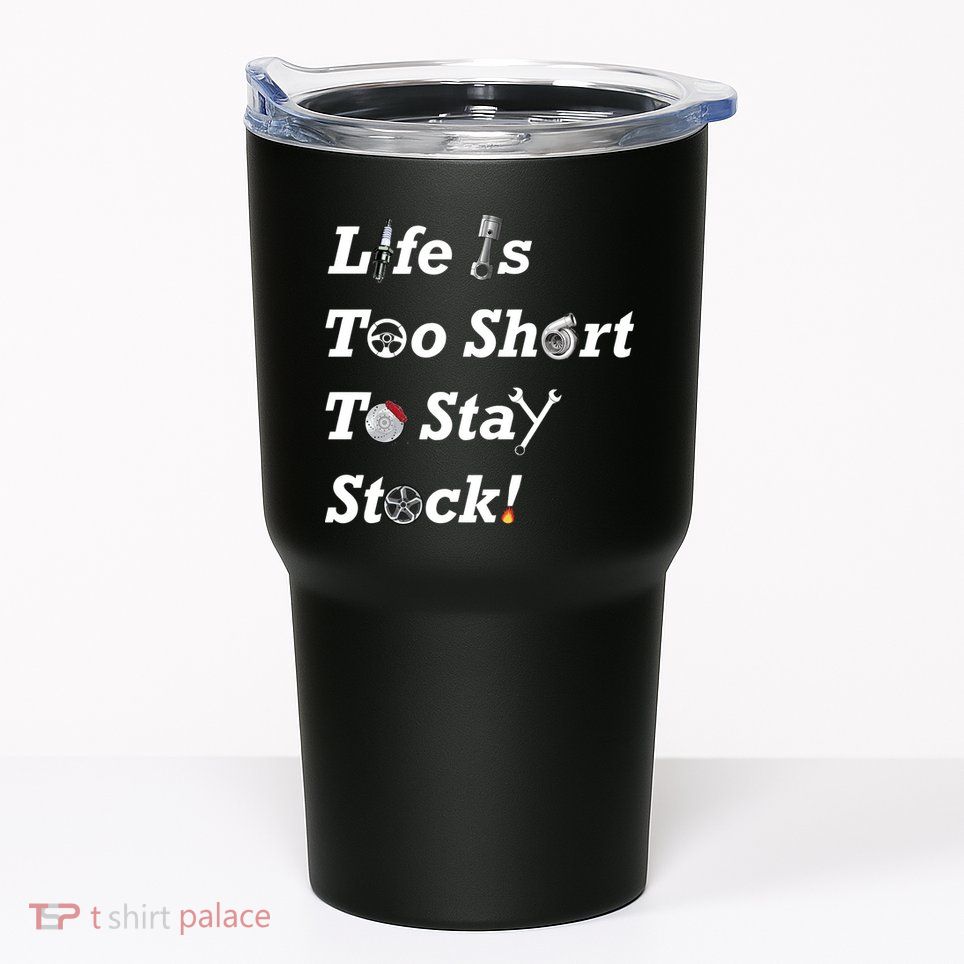 Life Is Too Short To Stay Stock Car Nut Tumbler