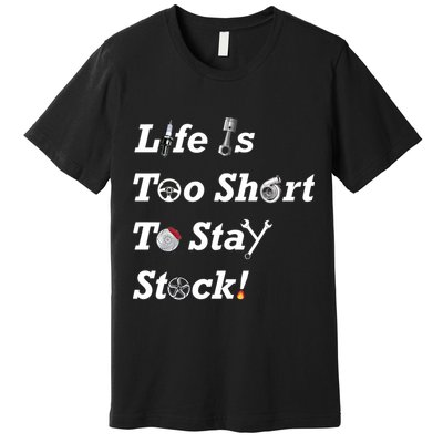 Life Is Too Short To Stay Stock Car Nut Premium T-Shirt