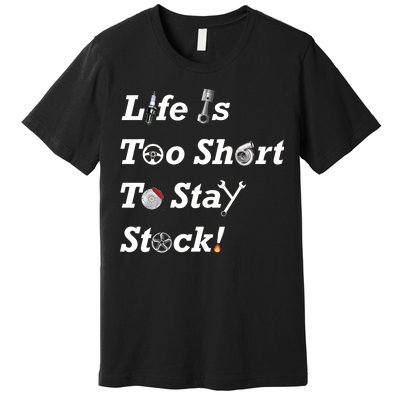 Life Is Too Short To Stay Stock Car Nut Premium T-Shirt