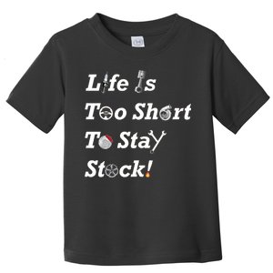 Life Is Too Short To Stay Stock Car Nut Toddler T-Shirt