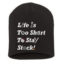 Life Is Too Short To Stay Stock Car Nut Short Acrylic Beanie