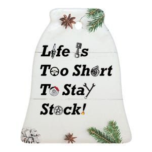 Life Is Too Short To Stay Stock Car Nut Ceramic Bell Ornament