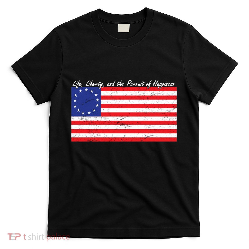 Life Liberty And The Pursuit Of Happiness Flag T-Shirt
