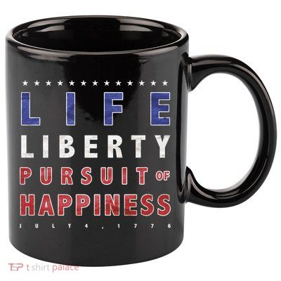 Life Liberty Pursuit Of Happiness 11oz C Handle Ceramic Mug