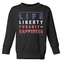 Life Liberty Pursuit Of Happiness Toddler Sweatshirt