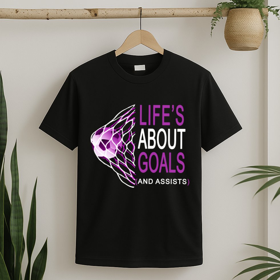 Life's About Goals And Assist Soccer Quote T-Shirt
