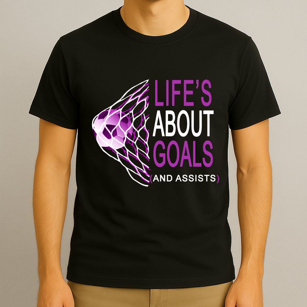 Life's About Goals And Assist Soccer Quote T-Shirt