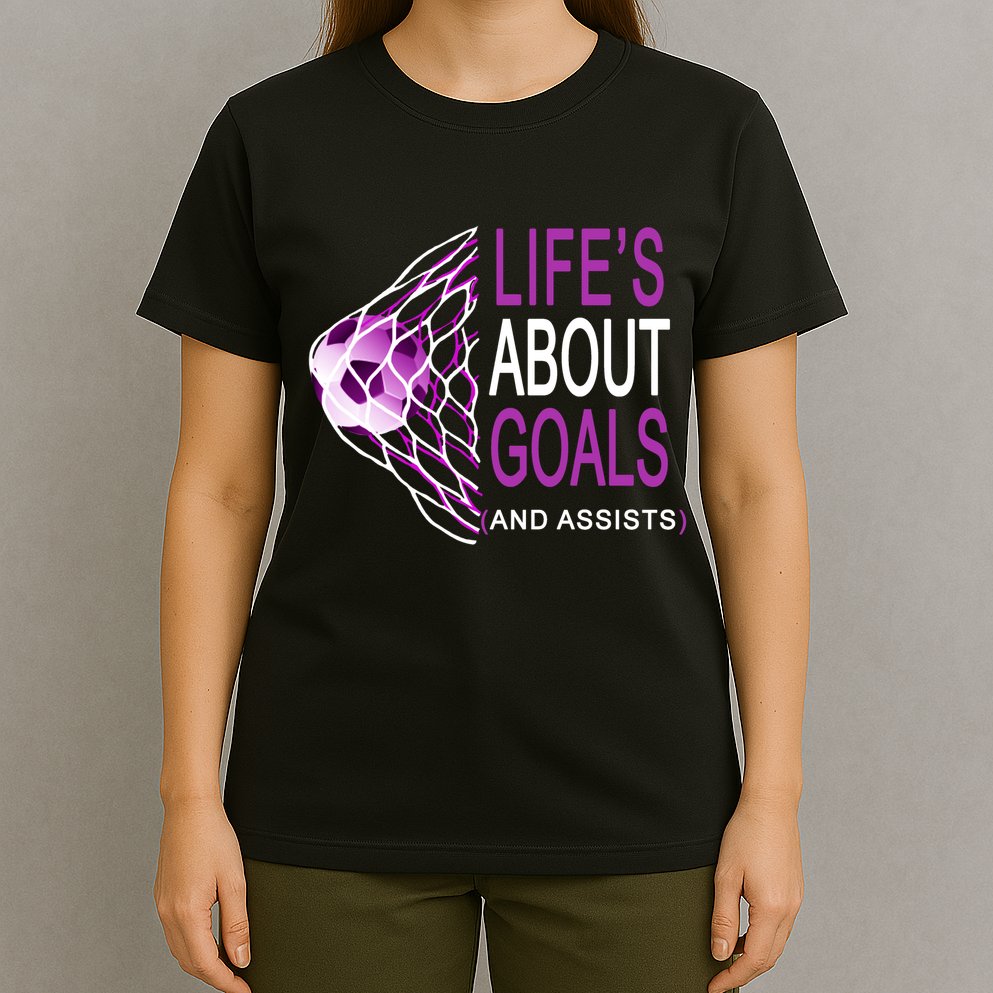 Life's About Goals And Assist Soccer Quote T-Shirt