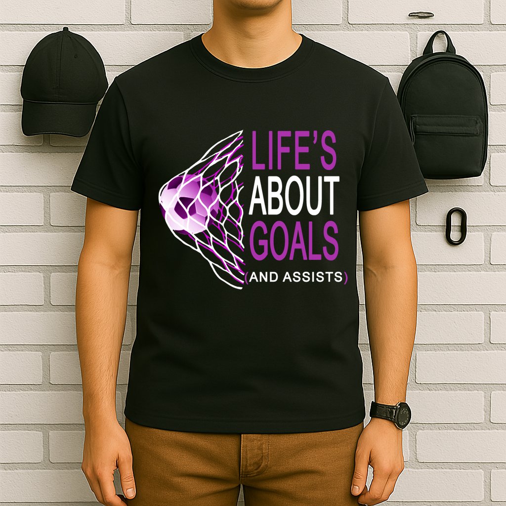 Life's About Goals And Assist Soccer Quote T-Shirt