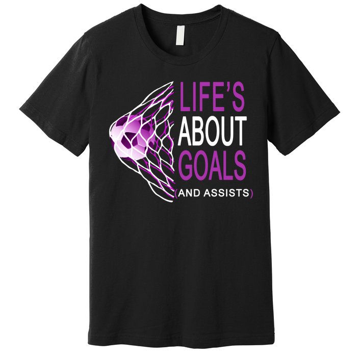 Life's About Goals And Assist Soccer Quote Premium T-Shirt