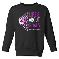 Life's About Goals And Assist Soccer Quote Toddler Sweatshirt