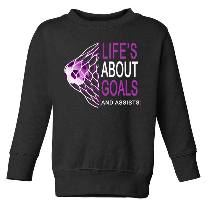 Life's About Goals And Assist Soccer Quote Toddler Sweatshirt