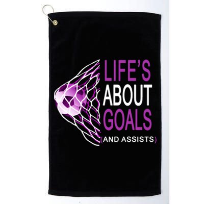 Life's About Goals And Assist Soccer Quote Platinum Collection Golf Towel